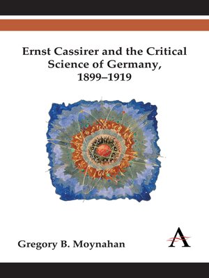 cover image of Ernst Cassirer and the Critical Science of Germany, 1899–1919